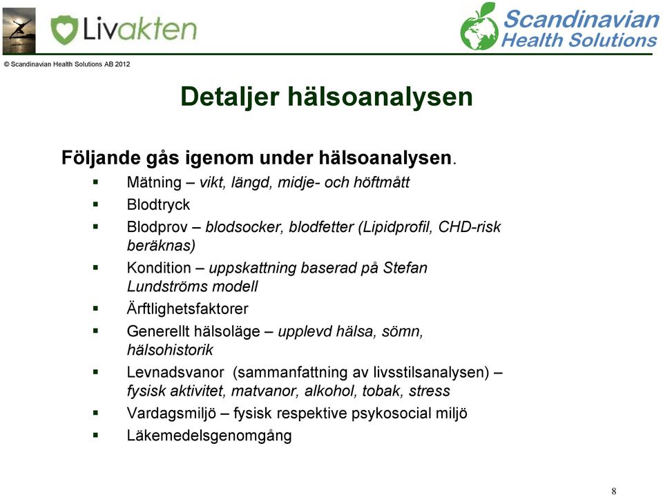 Kondition uppskattning baserad på Stefan Lundströms modell Ärftlighetsfaktorer Generellt hälsoläge upplevd hälsa, sömn,