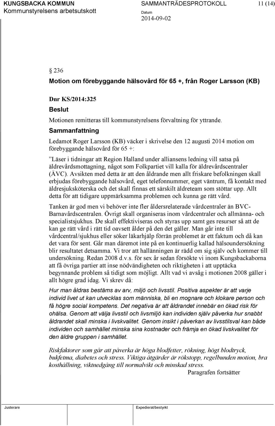 Sammanfattning Ledamot Roger Larsson (KB) väcker i skrivelse den 12 augusti 2014 motion om förebyggande hälsovård för 65 +: Läser i tidningar att Region Halland under alliansens ledning vill satsa på