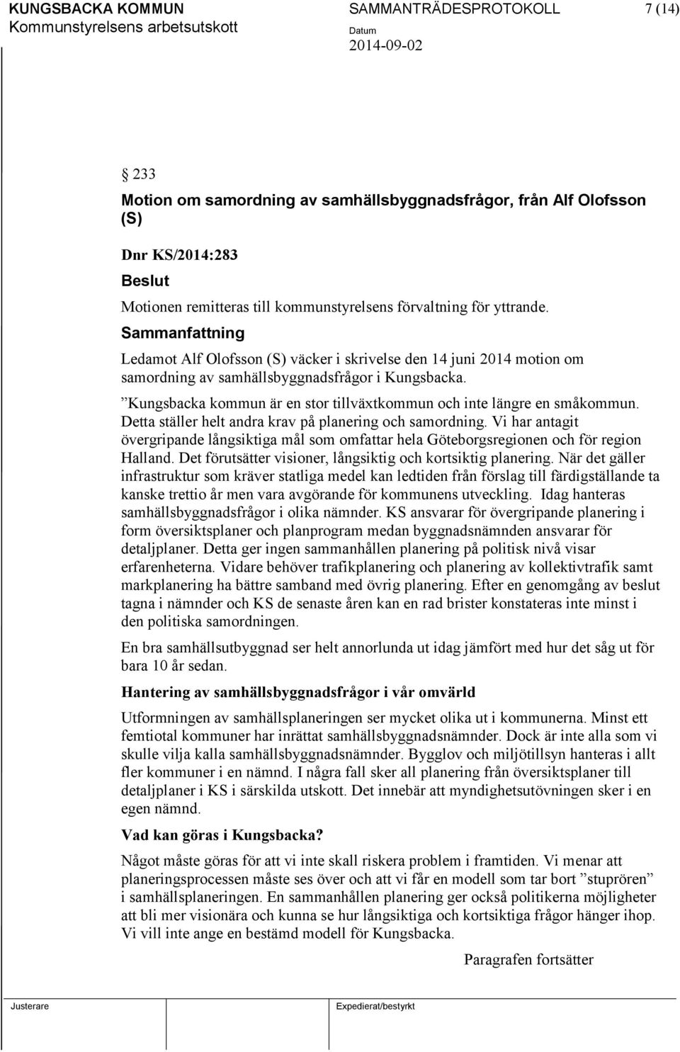 Kungsbacka kommun är en stor tillväxtkommun och inte längre en småkommun. Detta ställer helt andra krav på planering och samordning.