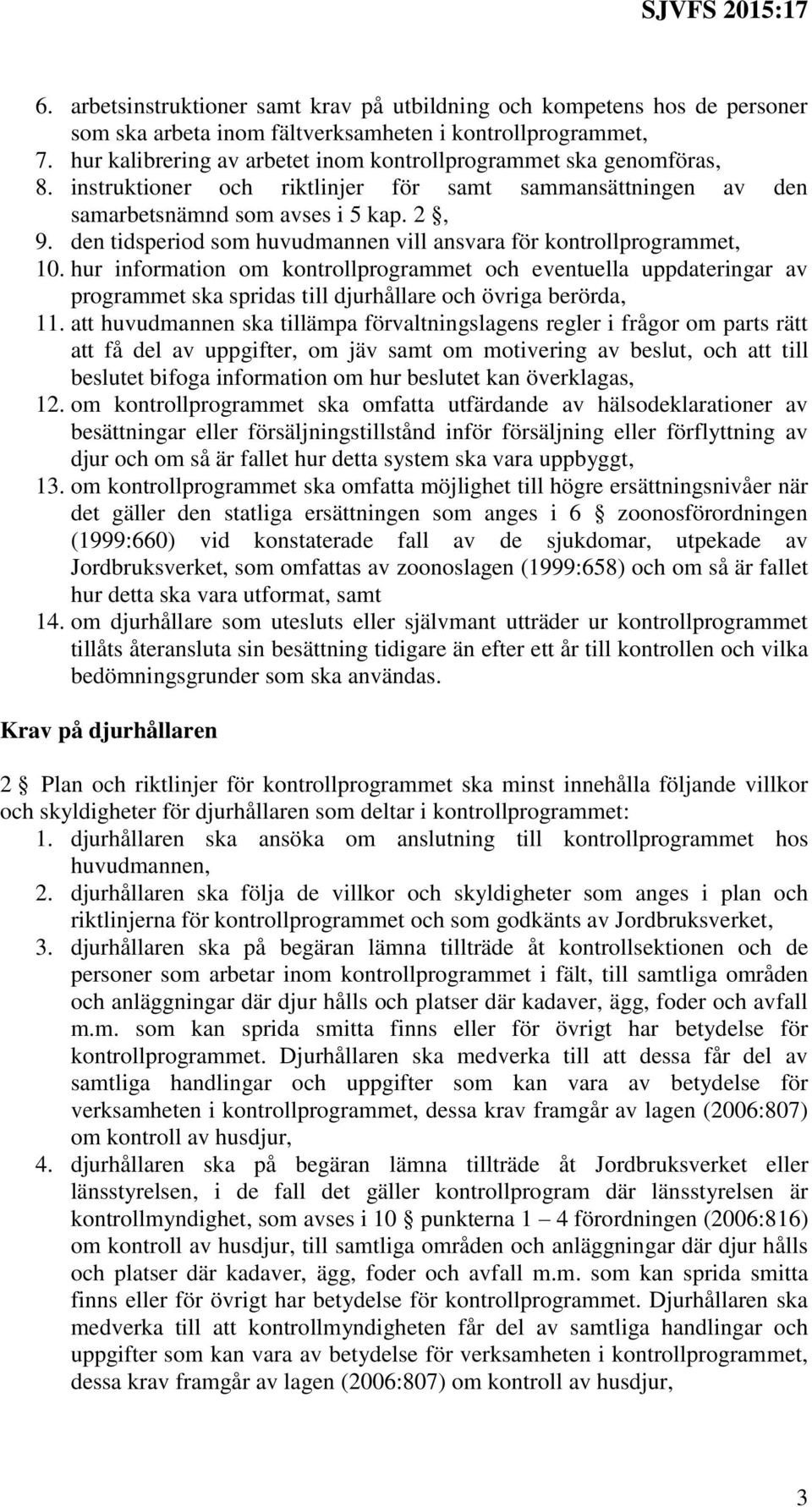 den tidsperiod som huvudmannen vill ansvara för kontrollprogrammet, 10.