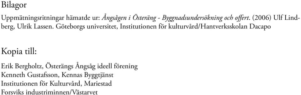 Göteborgs universitet, Institutionen för kulturvård/hantverksskolan Dacapo Kopia till: Erik