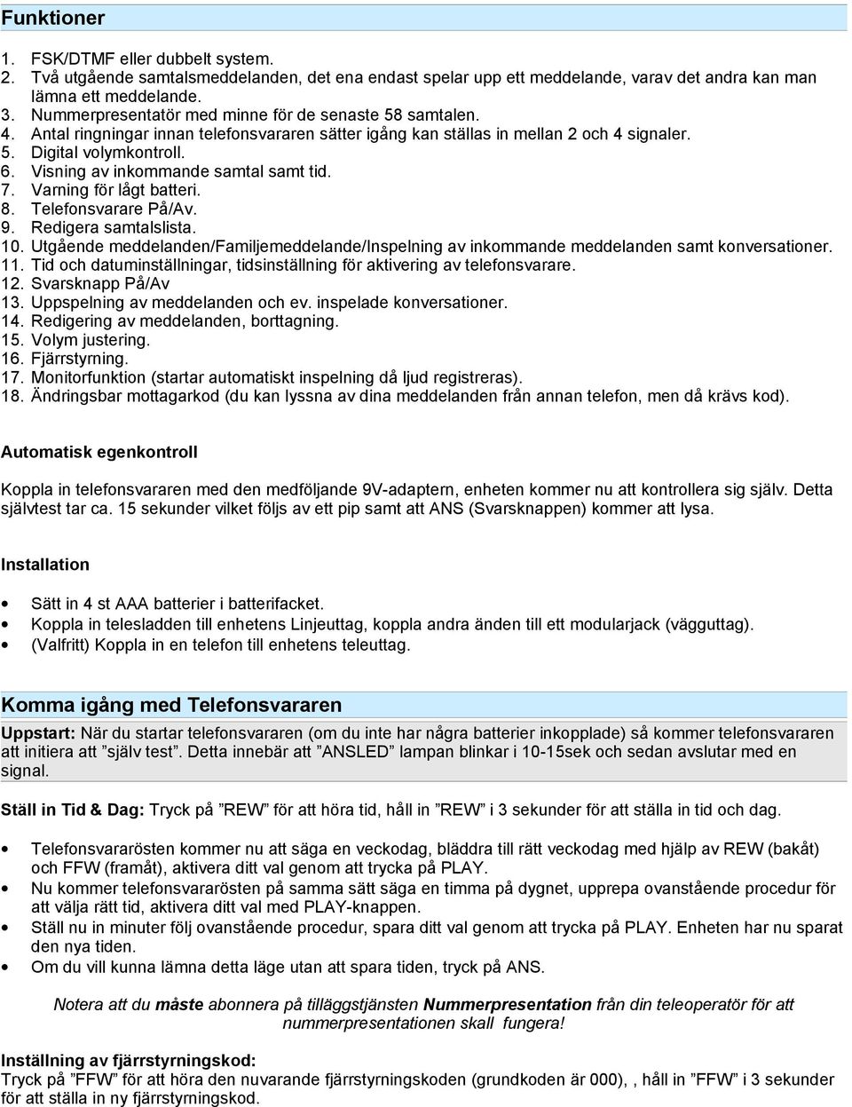 Visning av inkommande samtal samt tid. 7. Varning för lågt batteri. 8. Telefonsvarare På/Av. 9. Redigera samtalslista. 10.