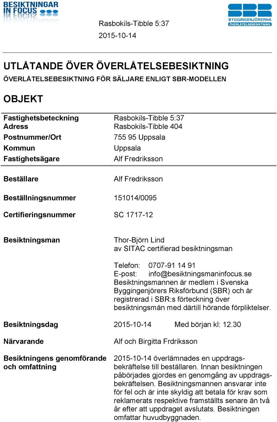 besiktningsman Telefon: 0707-91 14 91 E-post: info@besiktningsmaninfocus.