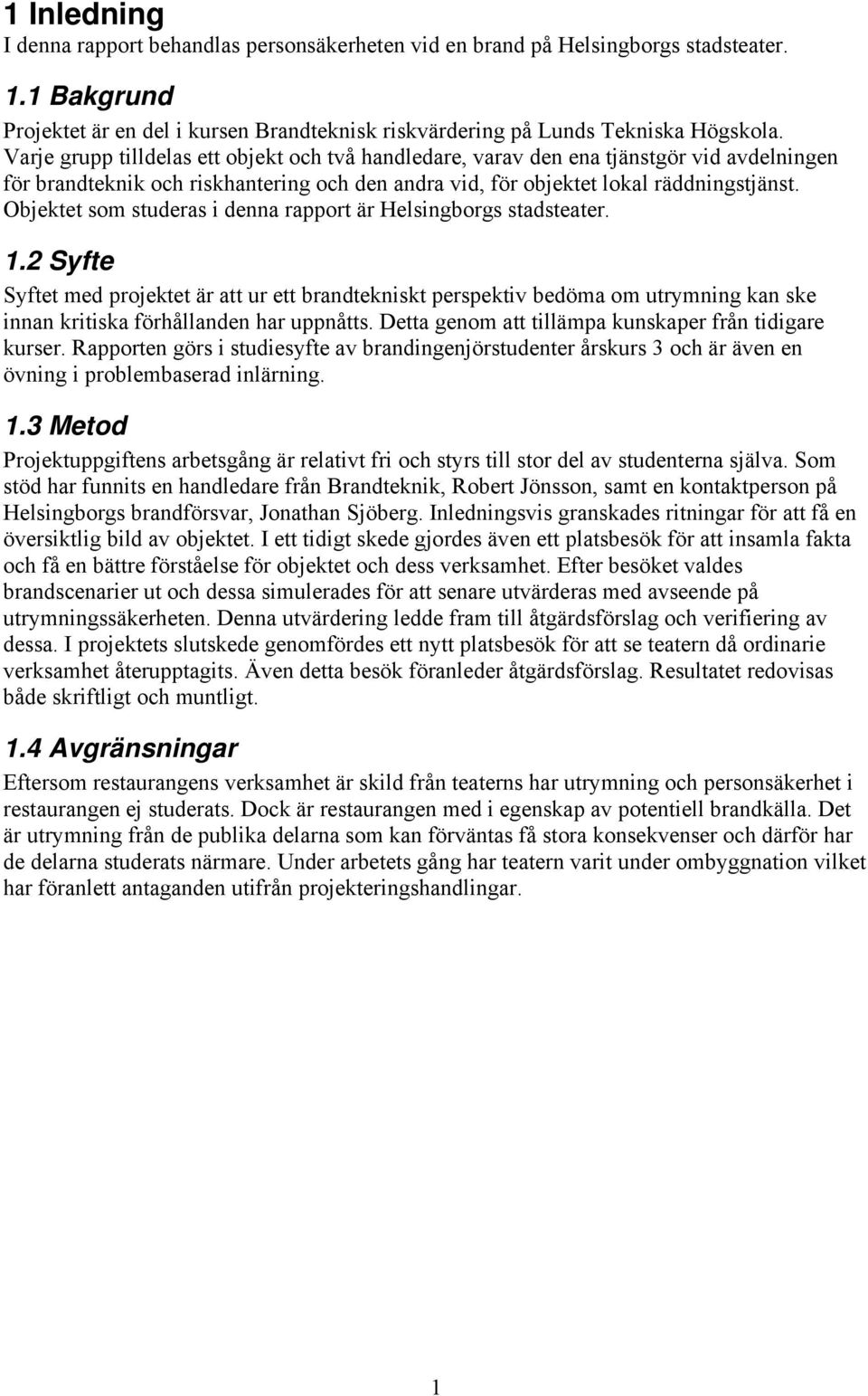 Objektet som studeras i denna rapport är Helsingborgs stadsteater. 1.