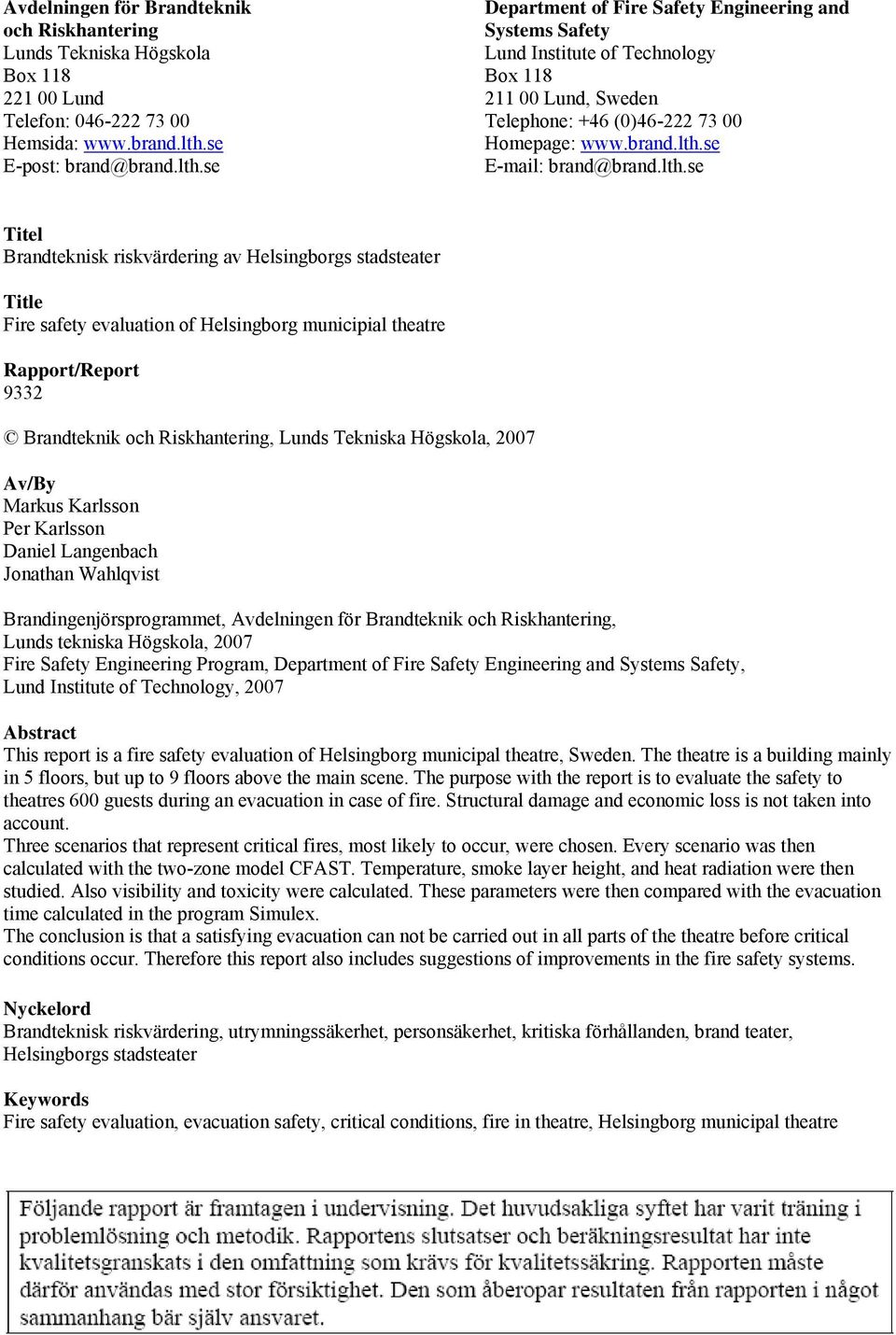 lth.se Titel Brandteknisk riskvärdering av Helsingborgs stadsteater Title Fire safety evaluation of Helsingborg municipial theatre Rapport/Report 9332 Brandteknik och Riskhantering, Lunds Tekniska