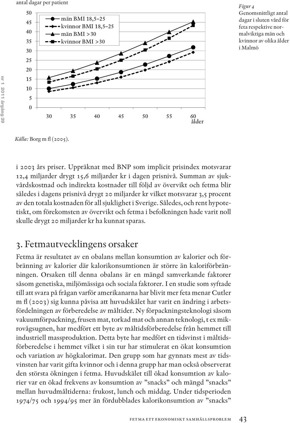 Uppräknat med BNP som implicit prisindex motsvarar 12,4 miljarder drygt 15,6 miljarder kr i dagen prisnivå.