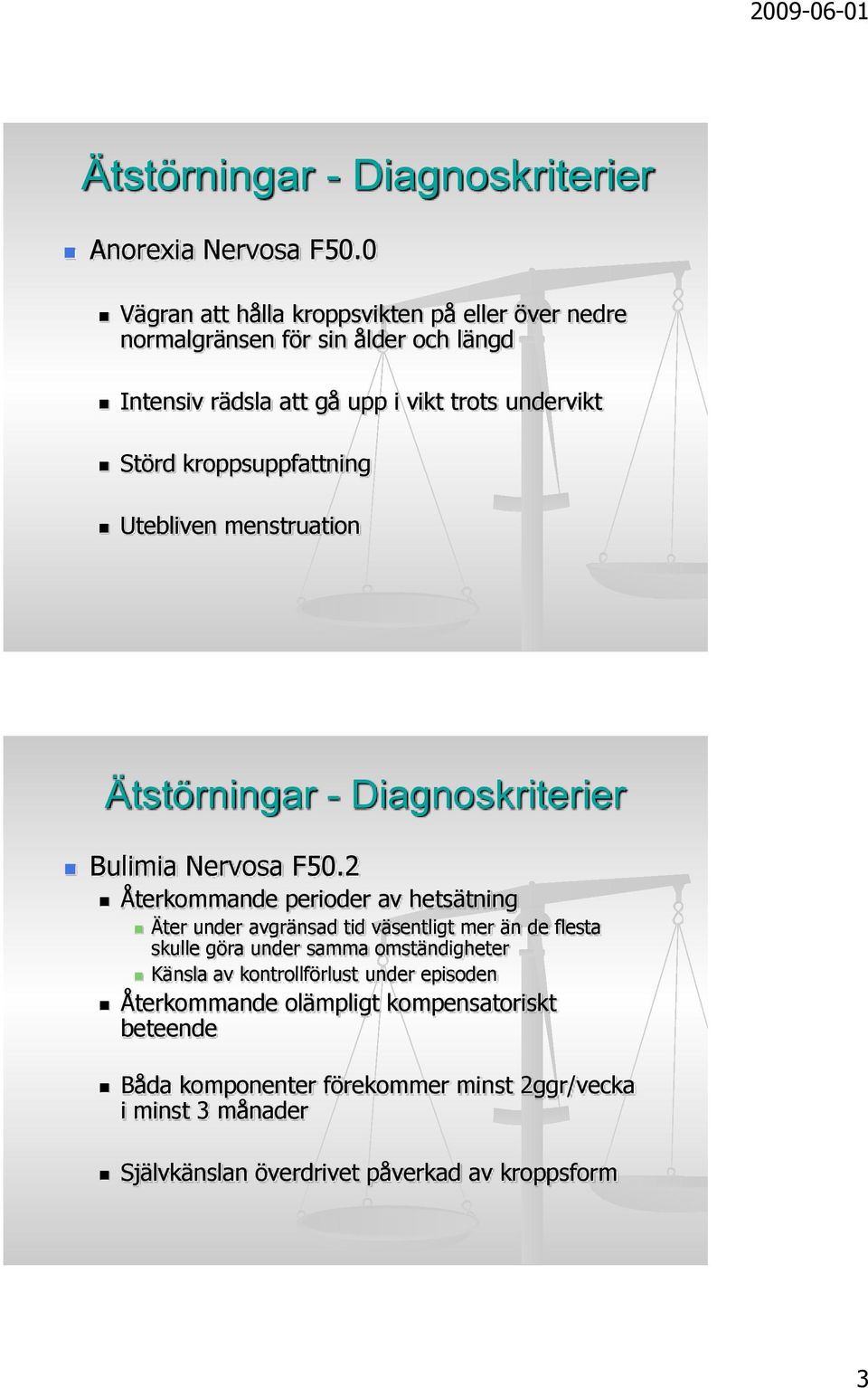 kroppsuppfattning Utebliven menstruation Ätstörningar - Diagnoskriterier Bulimia Nervosa F50.