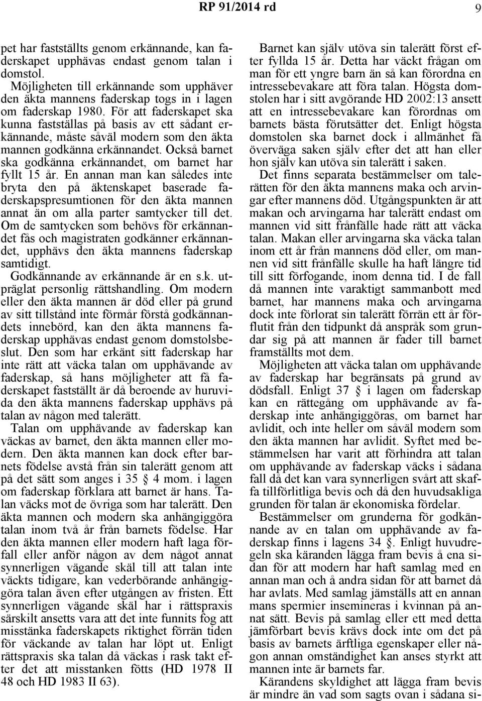 Också barnet ska godkänna erkännandet, om barnet har fyllt 15 år.