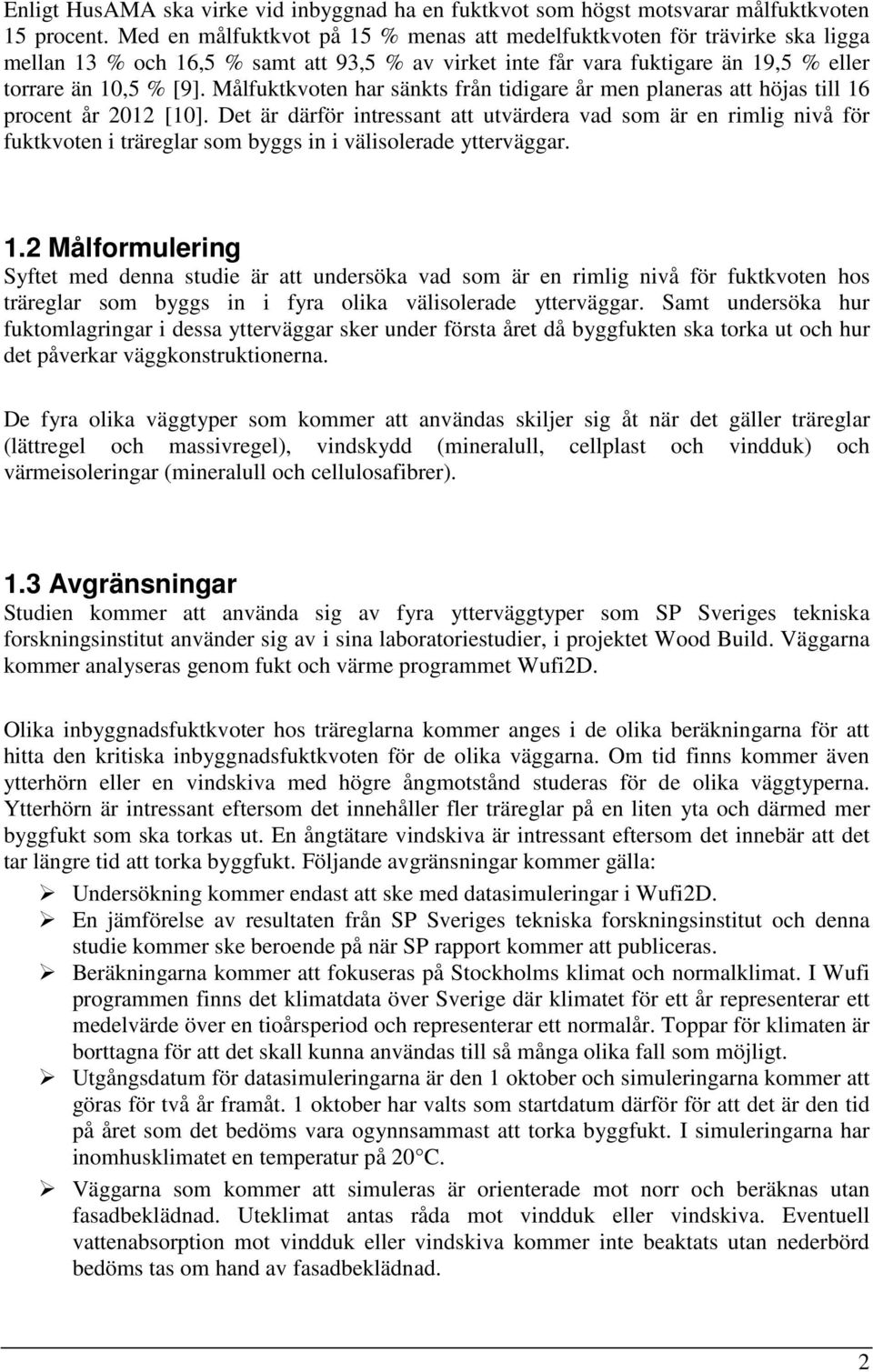 Målfuktkvoten har sänkts från tidigare år men planeras att höjas till 16 procent år 2012 [10].
