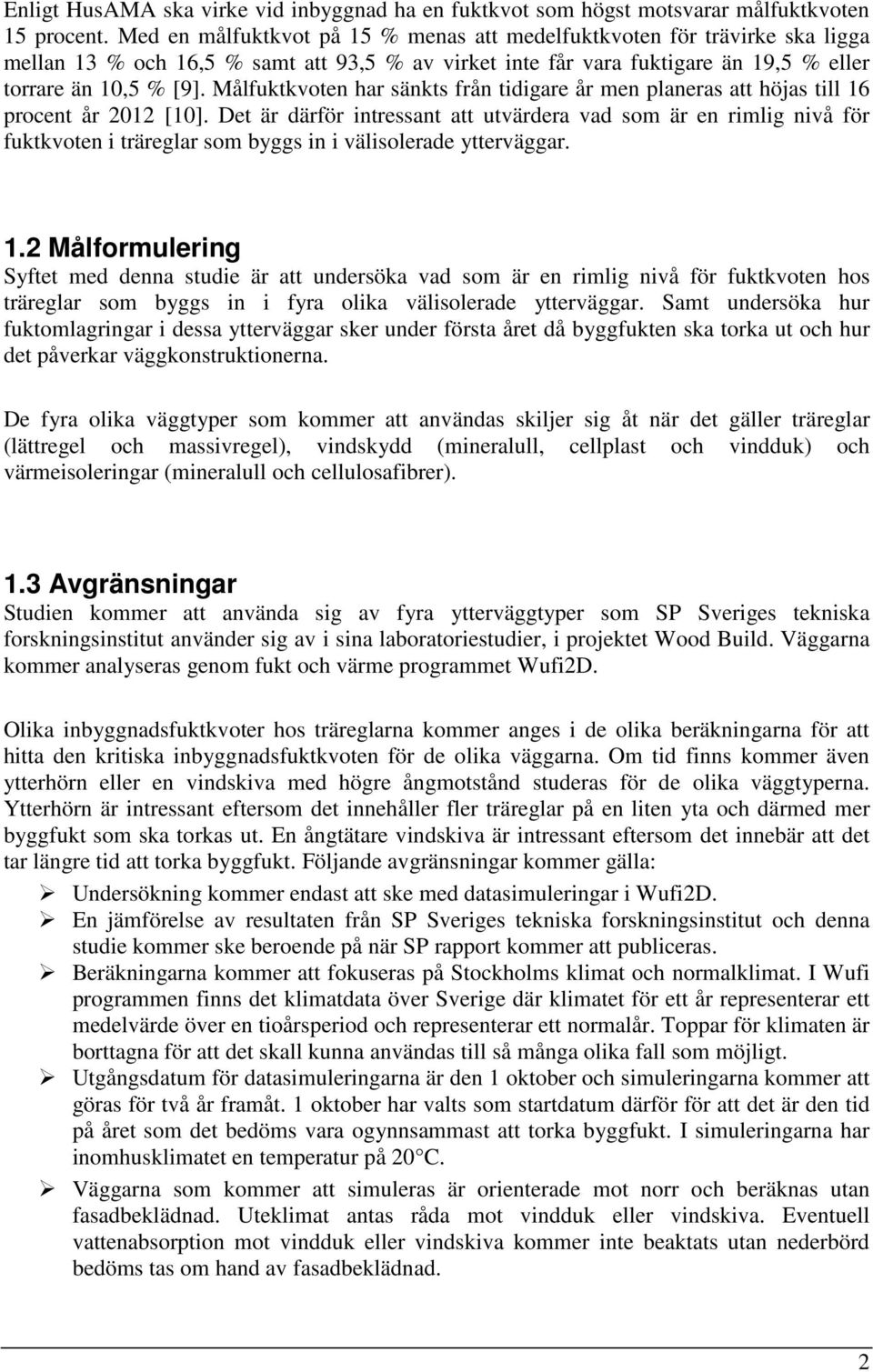 Målfuktkvoten har sänkts från tidigare år men planeras att höjas till 16 procent år 2012 [10].