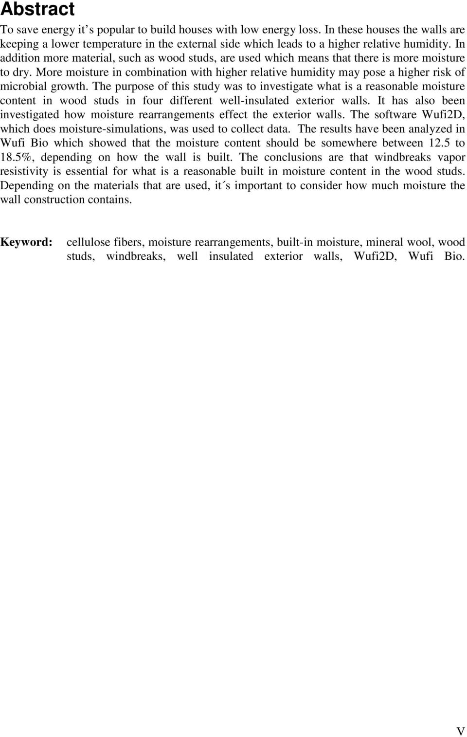 More moisture in combination with higher relative humidity may pose a higher risk of microbial growth.