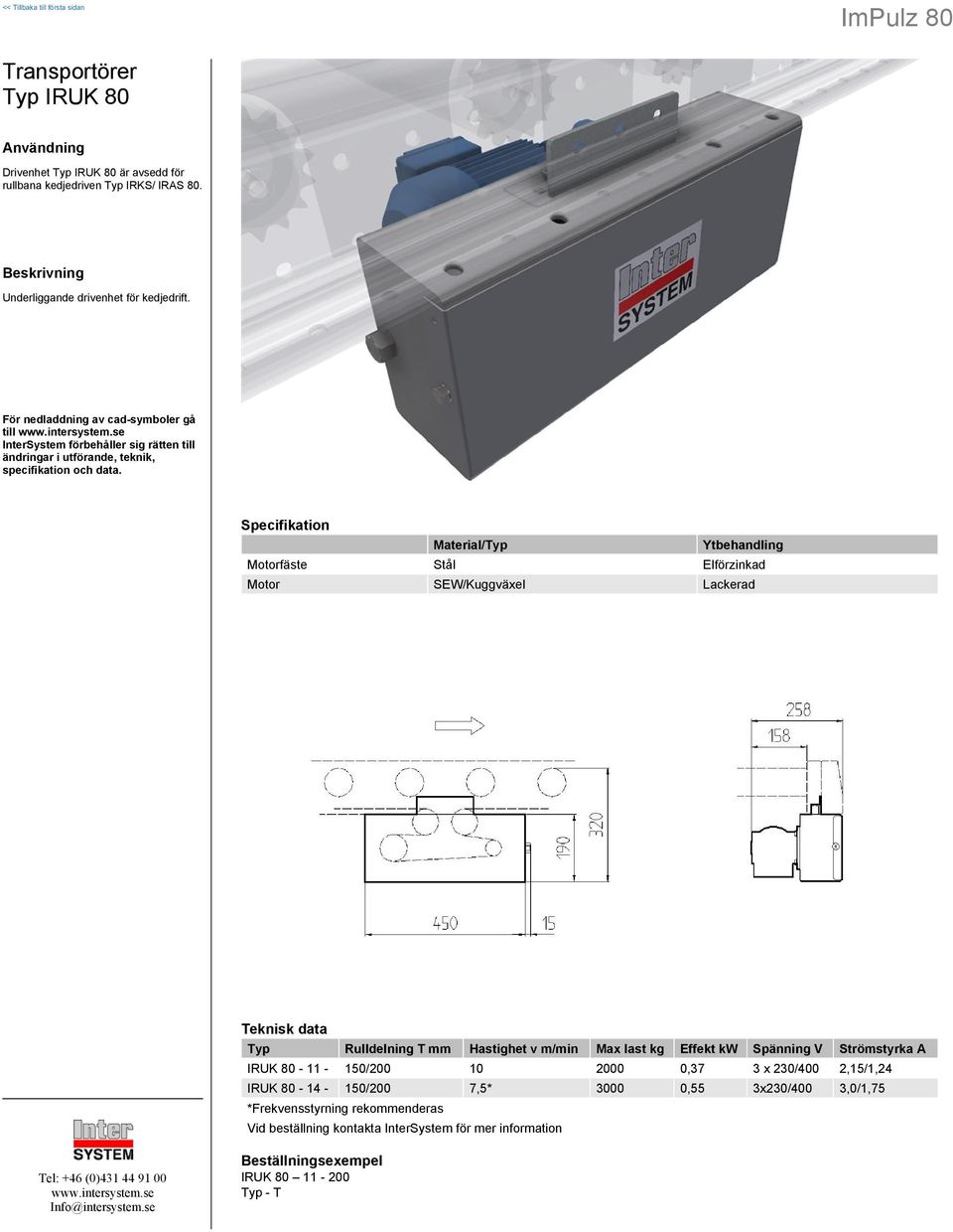 till Material/ Ytbehandling Motorfäste Stål Elförzinkad Motor SEW/Kuggväxel Lackerad Rulldelning T Hastighet v m/min Max last