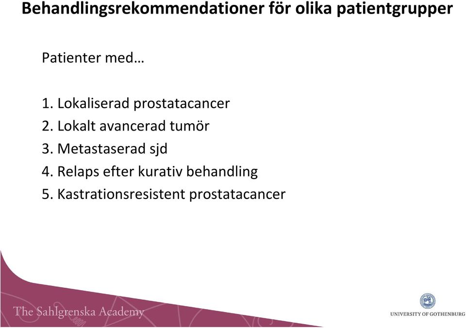 Lokalt avancerad tumör 3. Metastaserad sjd 4.