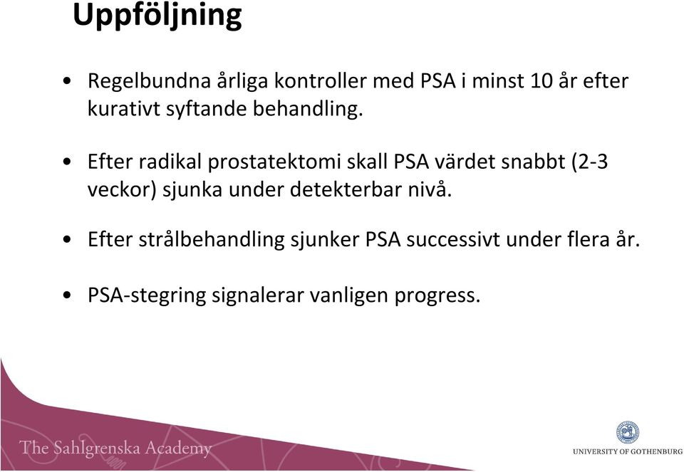 Efter radikal prostatektomi skall PSA värdet snabbt (2 3 veckor) sjunka