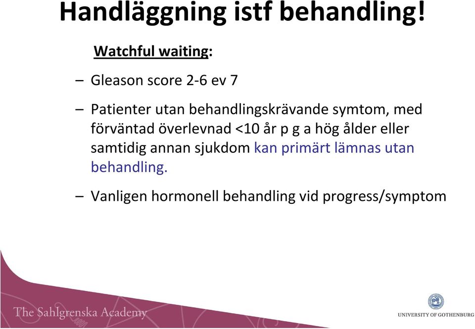 behandlingskrävande symtom, med förväntad överlevnad <10 år p g a hög