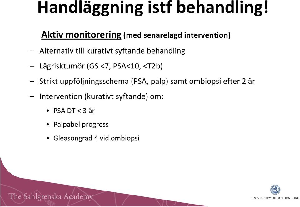 syftande behandling Lågrisktumör(GS <7, PSA<10, <T2b) Strikt