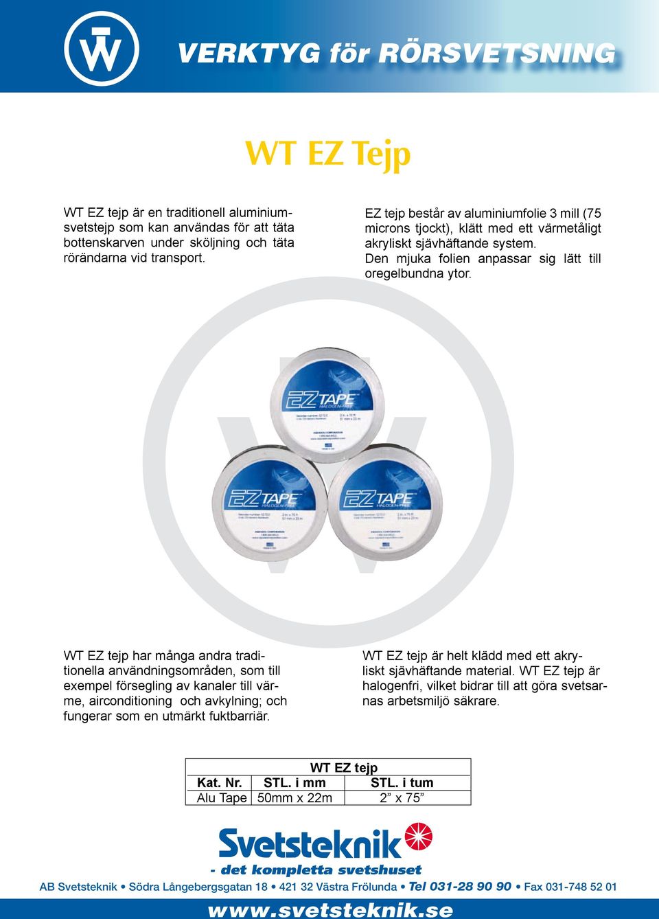 T EZ tejp har många andra traditionella användningsområden, som till exempel försegling av kanaler till värme, airconditioning och avkylning; och fungerar som en utmärkt fuktbarriär.