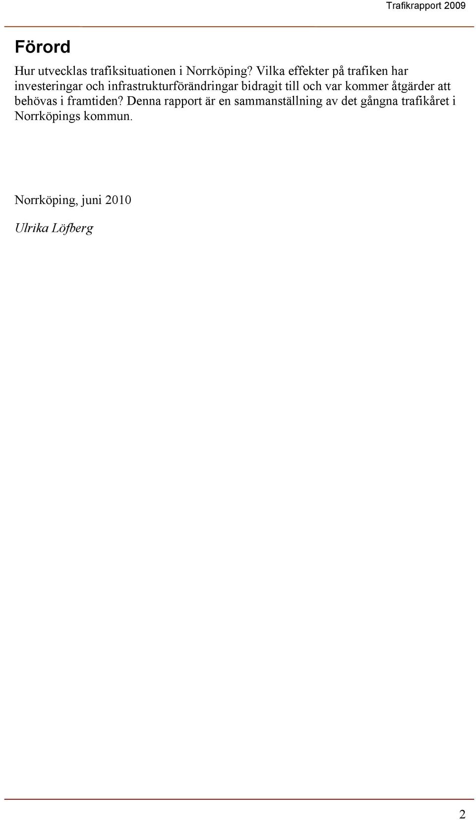 bidragit till och var kommer åtgärder att behövas i framtiden?