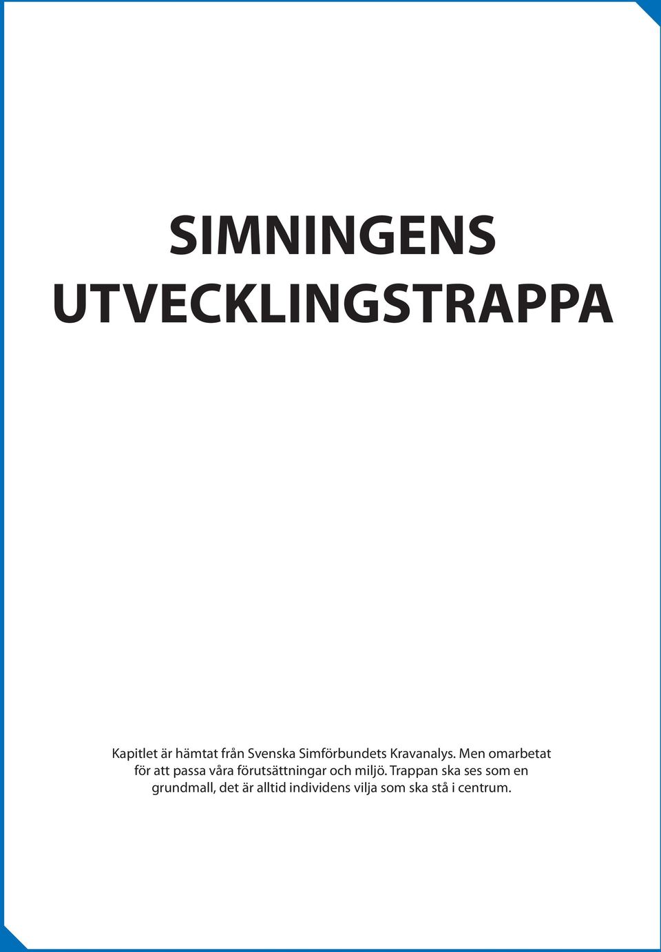 Men omarbetat för att passa våra förutsättningar och miljö.