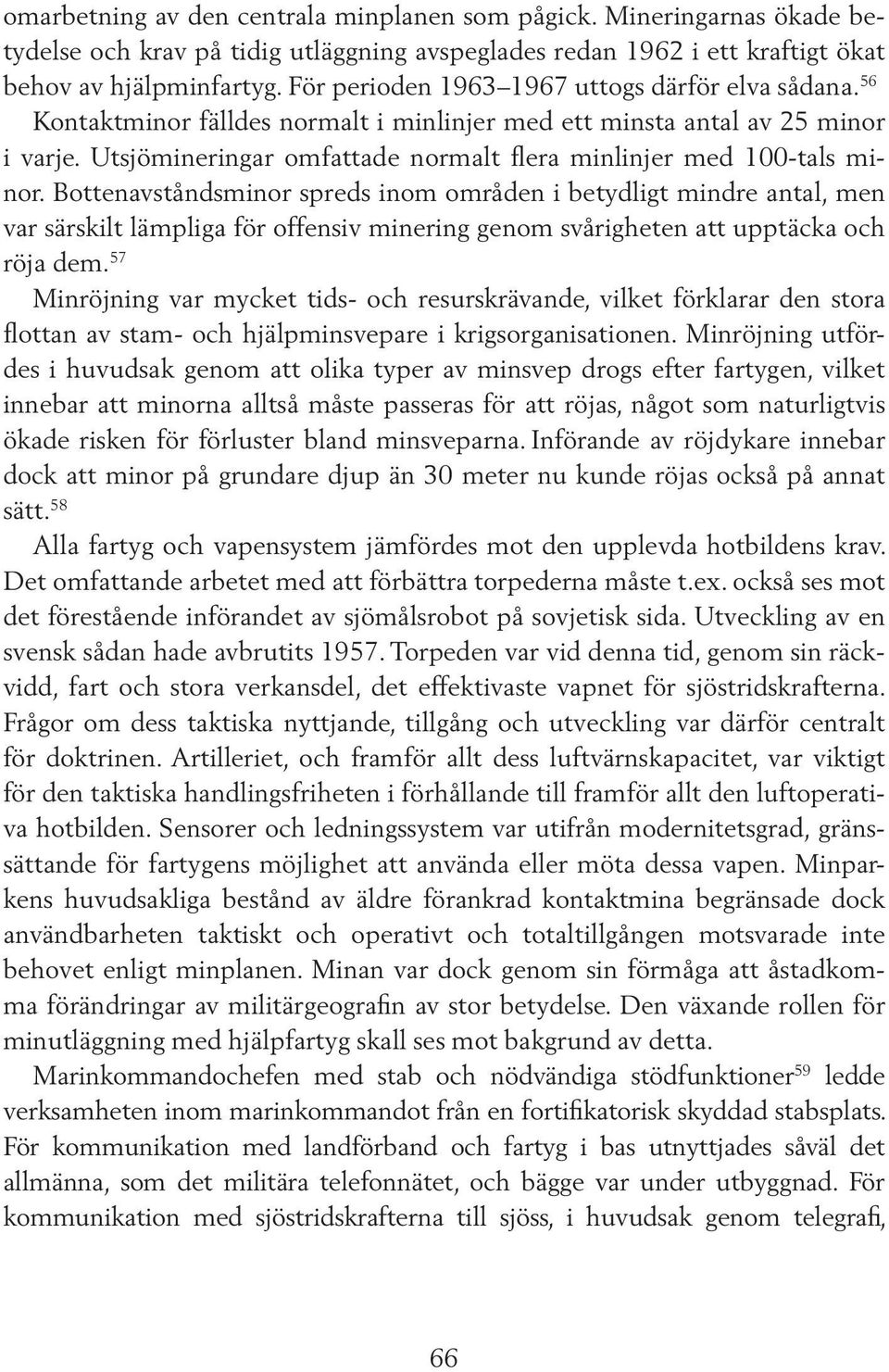 Utsjömineringar omfattade normalt flera minlinjer med 100-tals minor.