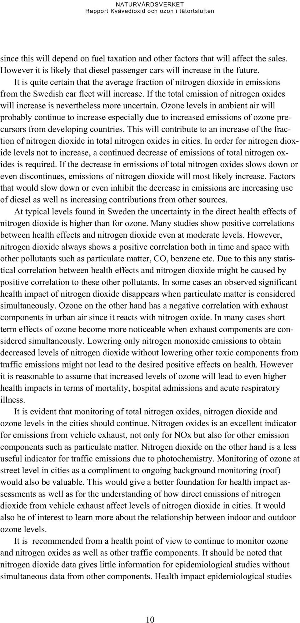 If the total emission of nitrogen oxides will increase is nevertheless more uncertain.