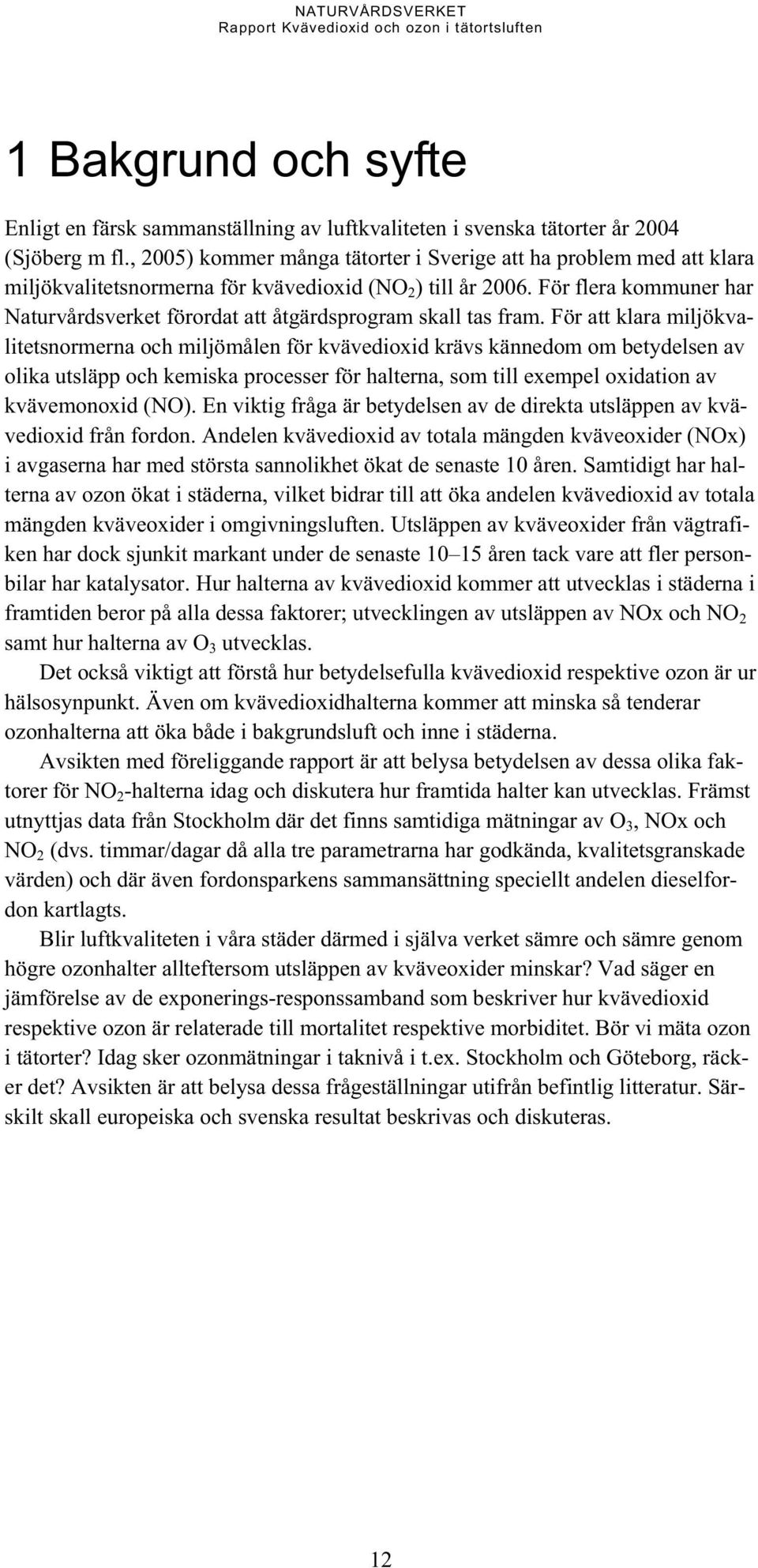 För flera kommuner har Naturvårdsverket förordat att åtgärdsprogram skall tas fram.