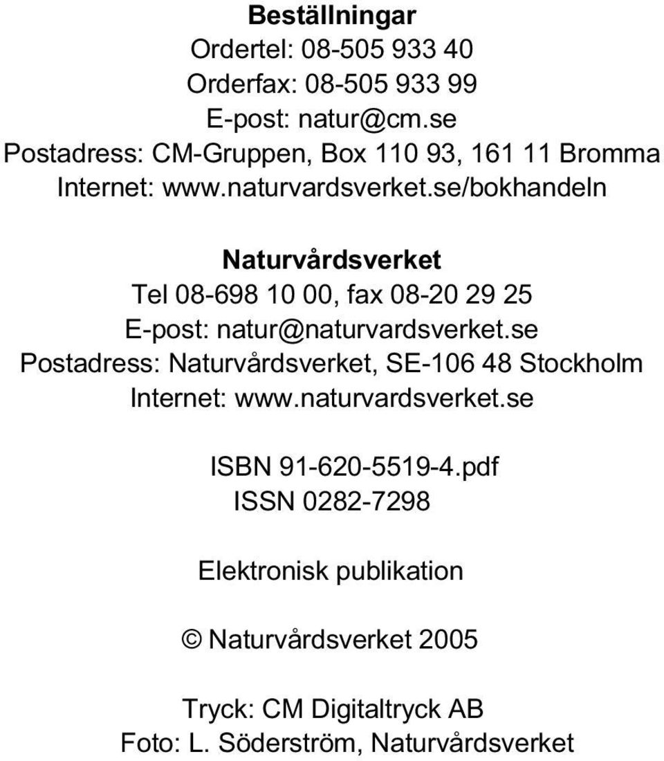se/bokhandeln Naturvårdsverket Tel 08-698 10 00, fax 08-20 29 25 E-post: natur@naturvardsverket.