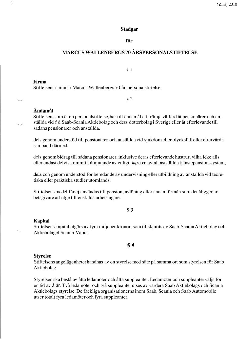 till sådana pensionärer och anställda. _. dels genom understöd till pensionärer och anställda vid sjukdom eller olycksfall eller eftervård i samband därmed.