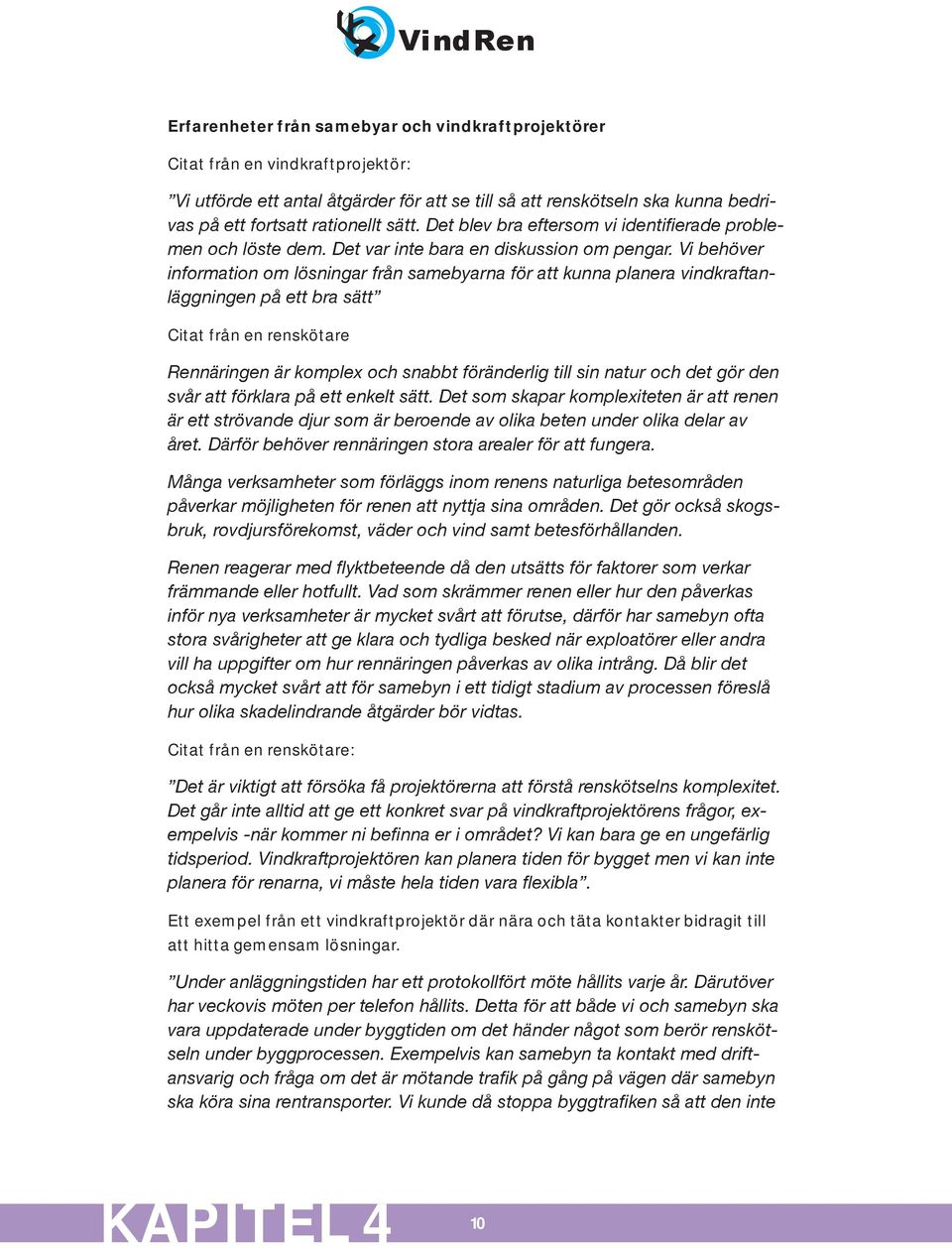 Ju större parken är desto mer arbete kan normalt ske parallellt. Förarbetet inleds normalt genom s.k. geotekniska undersökningar.