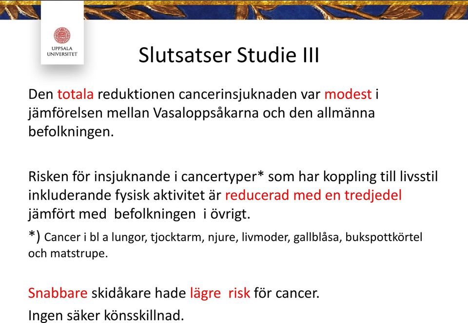 Risken för insjuknande i cancertyper* som har koppling till livsstil inkluderande fysisk aktivitet är reducerad med