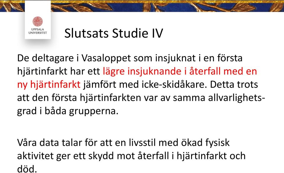 Detta trots att den första hjärtinfarkten var av samma allvarlighetsgrad i båda grupperna.