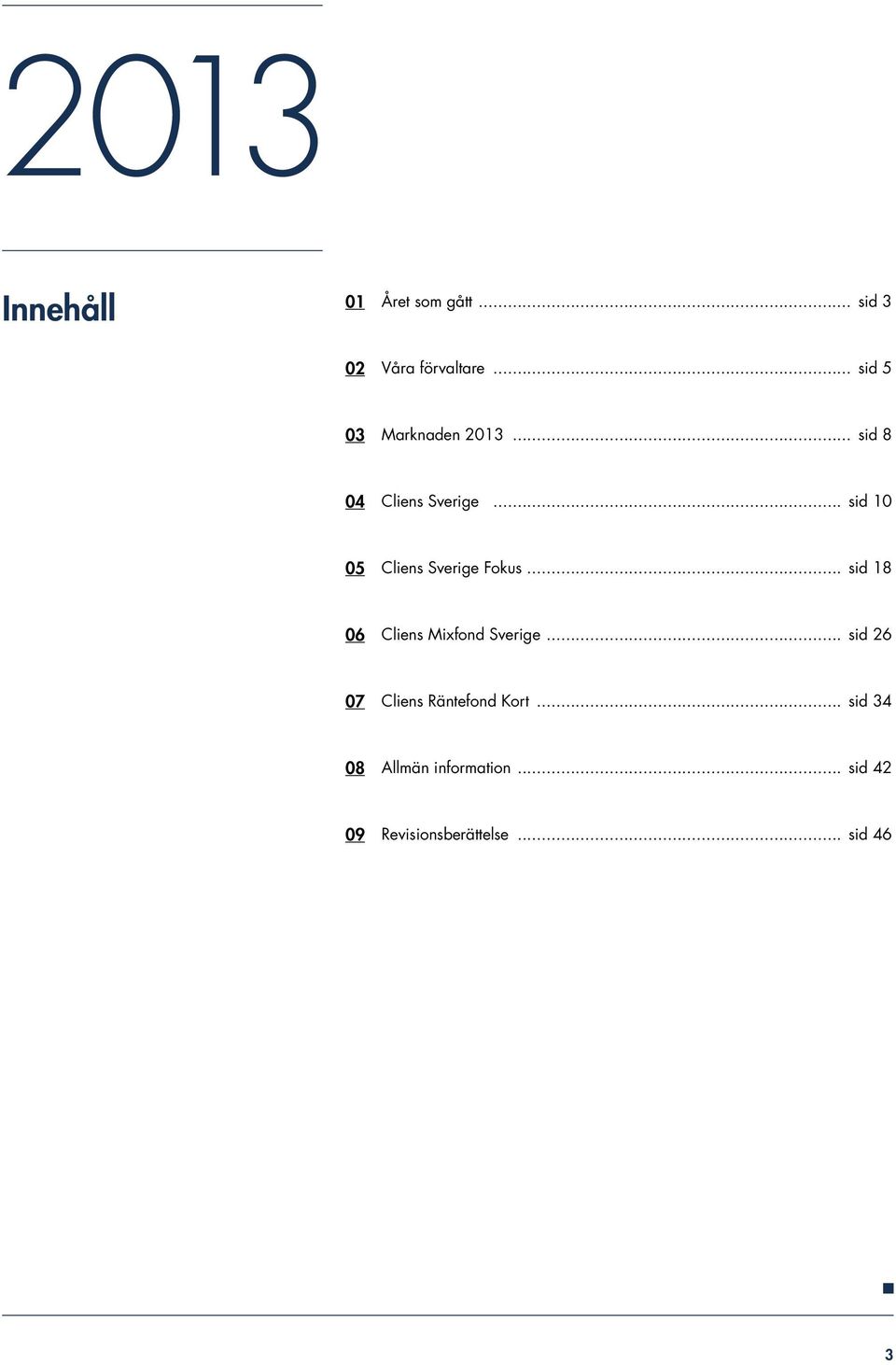 .. sid 10 05 Cliens Sverige Fokus... sid 18 06 Cliens Mixfond Sverige.