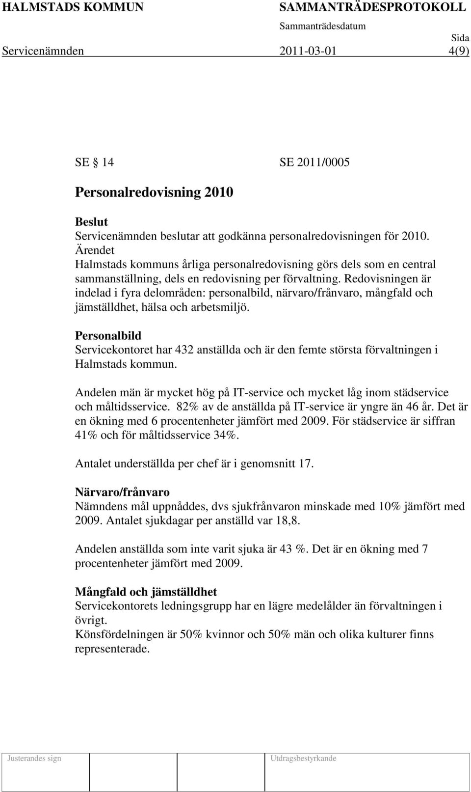 Redovisningen är indelad i fyra delområden: personalbild, närvaro/frånvaro, mångfald och jämställdhet, hälsa och arbetsmiljö.