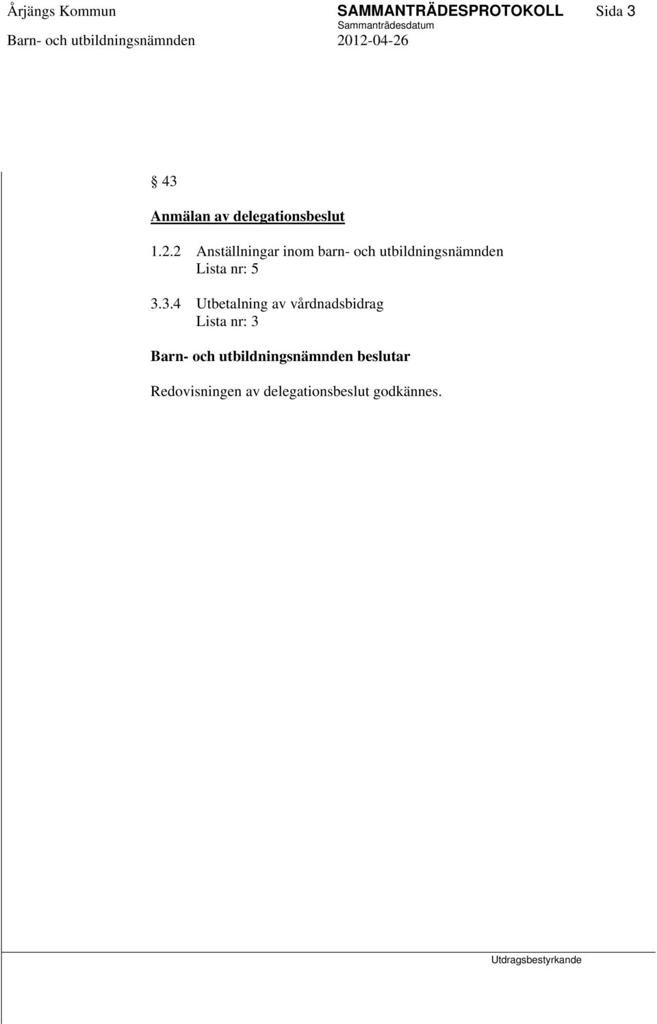 2 Anställningar inom barn- och utbildningsnämnden Lista nr: 5 3.