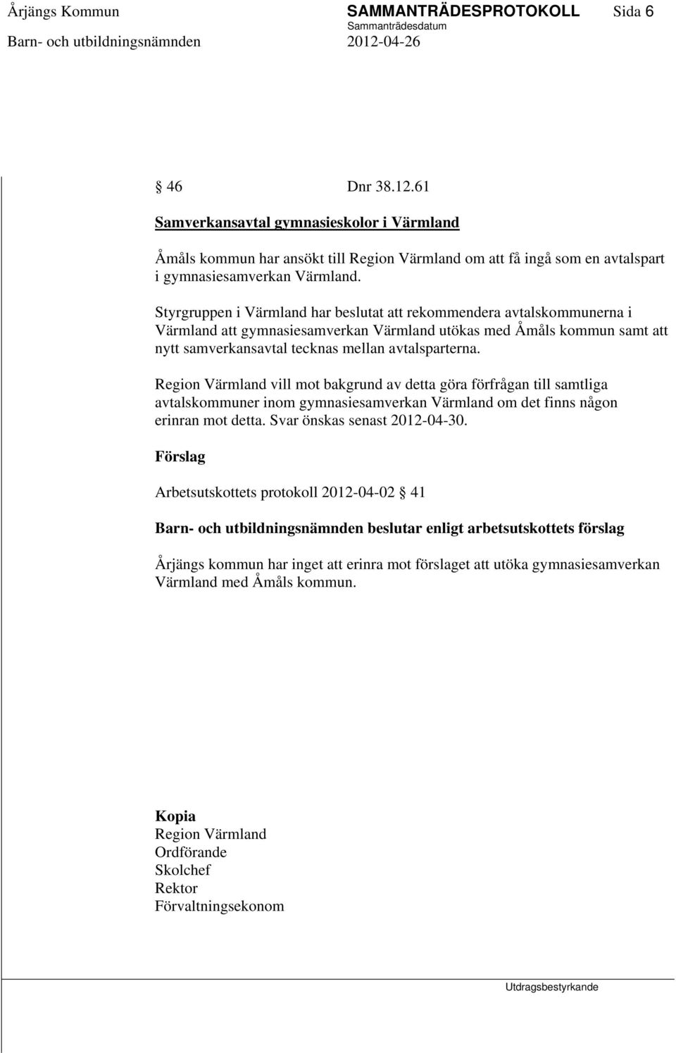 Styrgruppen i Värmland har beslutat att rekommendera avtalskommunerna i Värmland att gymnasiesamverkan Värmland utökas med Åmåls kommun samt att nytt samverkansavtal tecknas mellan avtalsparterna.