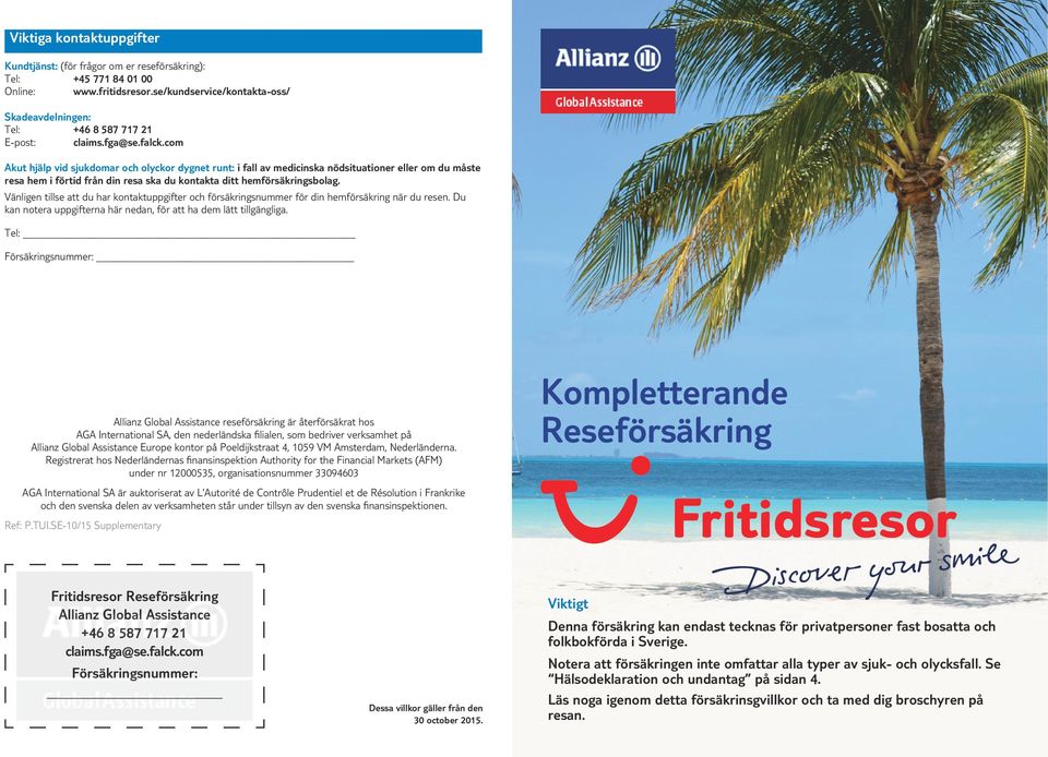 Vänligen tillse att du har kontaktuppgifter och försäkringsnummer för din hemförsäkring när du resen. Du kan notera uppgifterna här nedan, för att ha dem lätt tillgängliga.