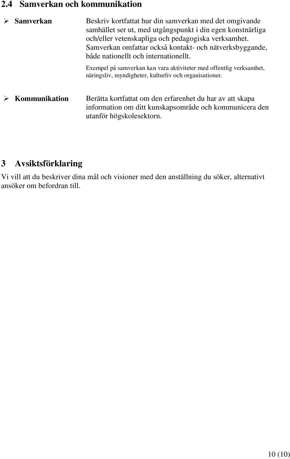 Exempel på samverkan kan vara aktiviteter med offentlig, näringsliv, myndigheter, kulturliv och organisationer.