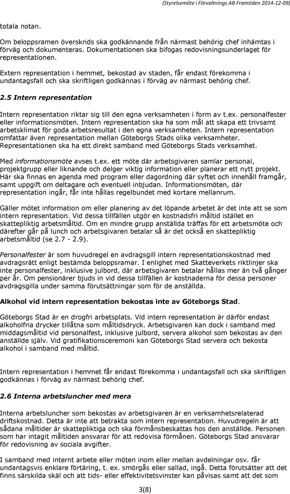 5 Intern representation Intern representation riktar sig till den egna verksamheten i form av t.ex. personalfester eller informationsmöten.