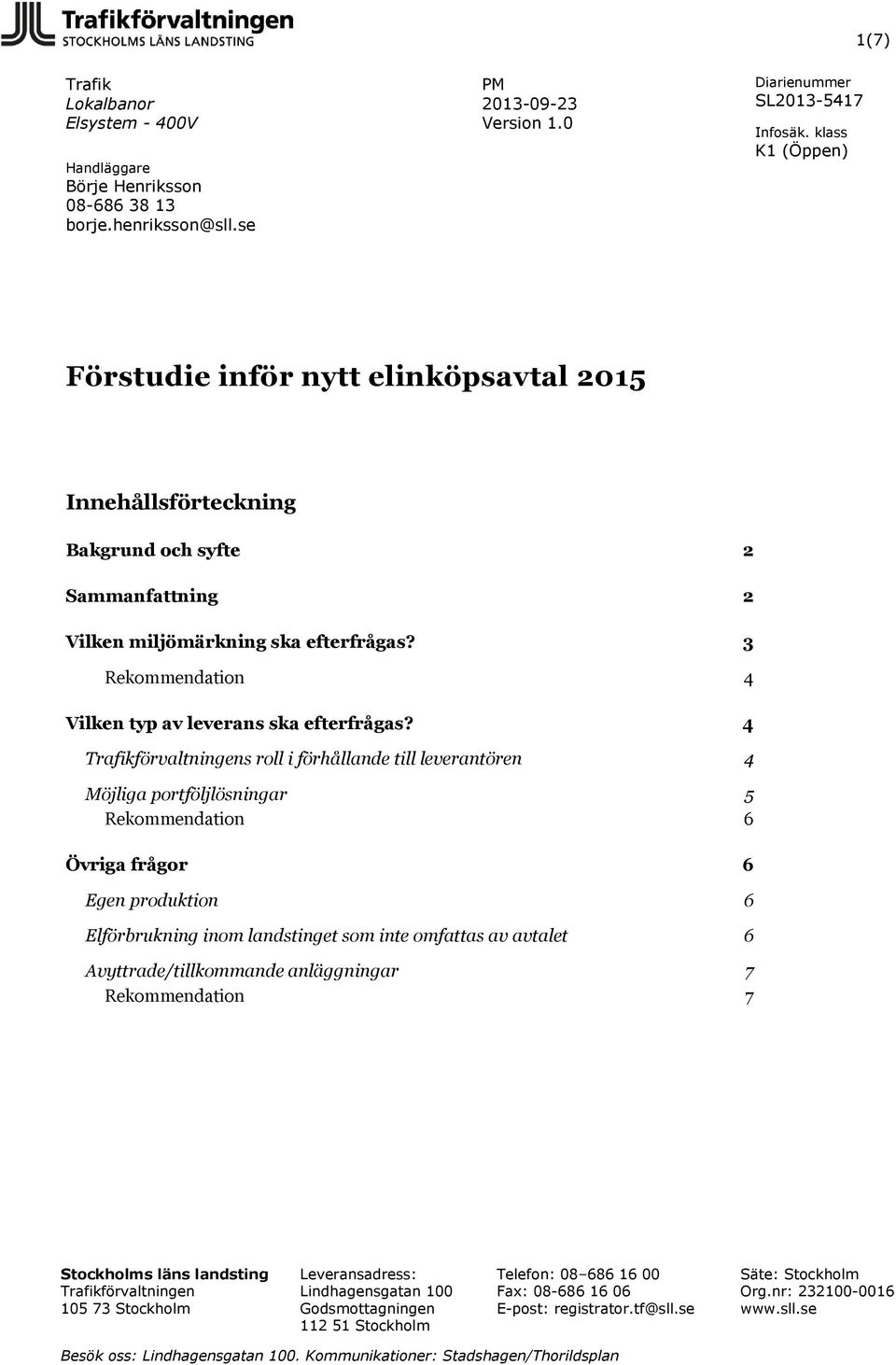 3 Rekommendation 4 Vilken typ av leverans ska efterfrågas?
