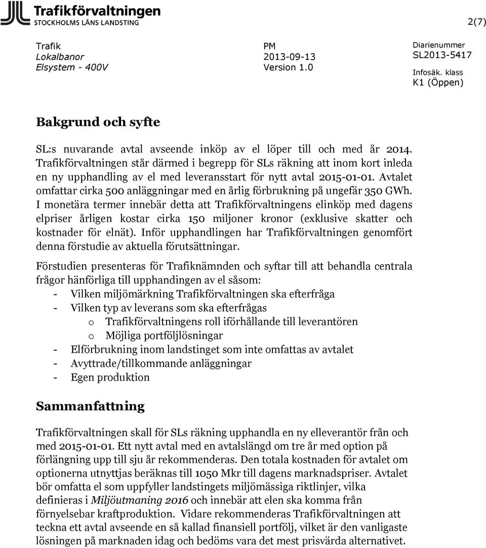 Avtalet omfattar cirka 500 anläggningar med en årlig förbrukning på ungefär 350 GWh.