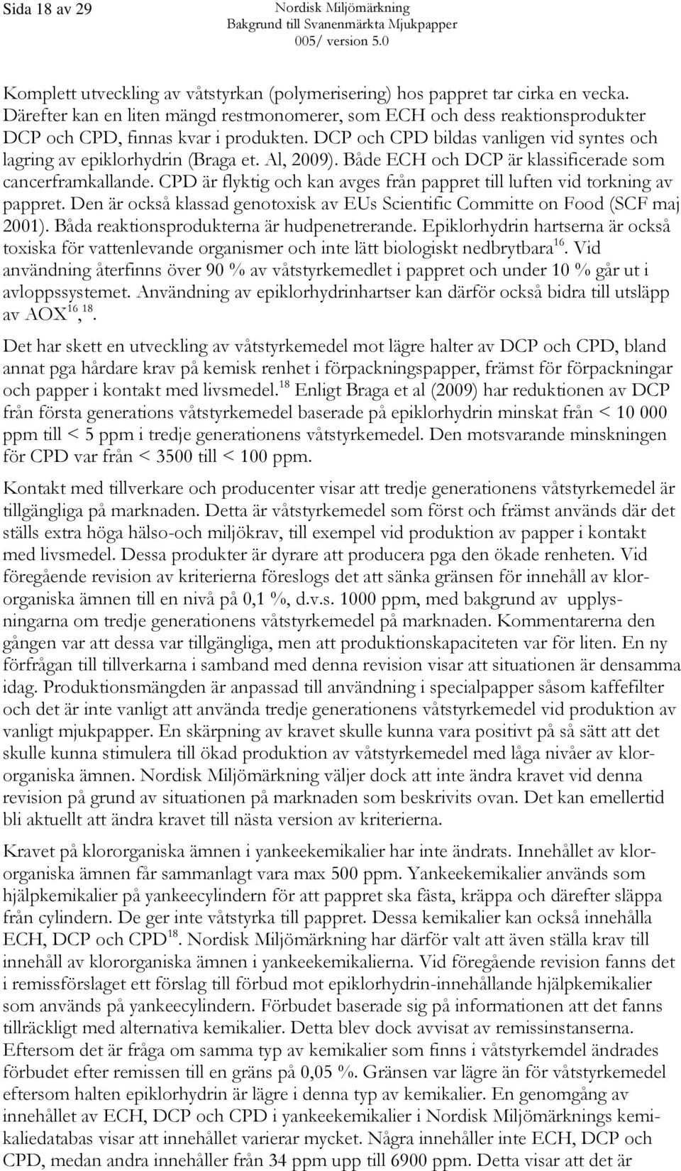 Al, 2009). Både ECH och DCP är klassificerade som cancerframkallande. CPD är flyktig och kan avges från pappret till luften vid torkning av pappret.
