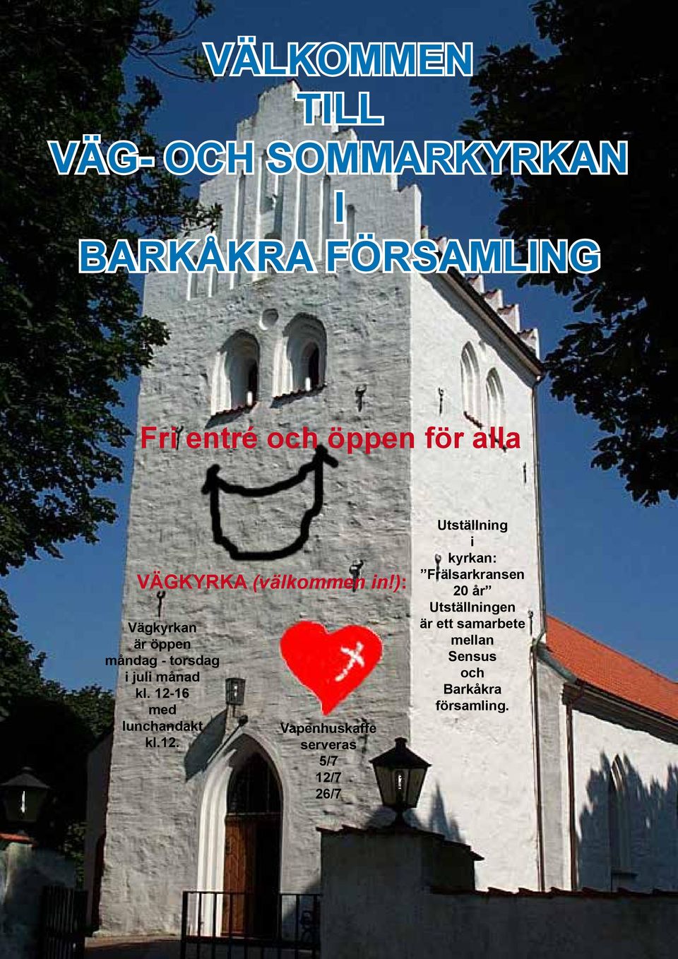12-16 med lunchandakt kl.12. Vapenhuskaffe serveras 5/7 12/7 26/7 Utställning i