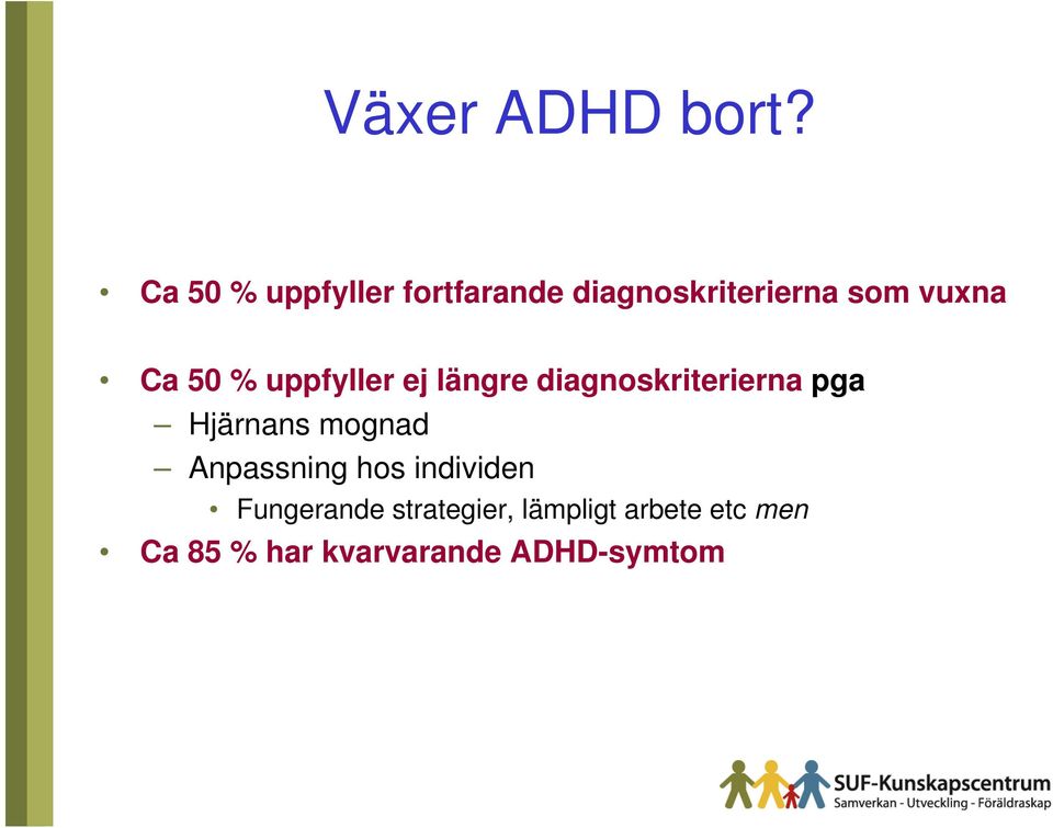 50 % uppfyller ej längre diagnoskriterierna pga Hjärnans