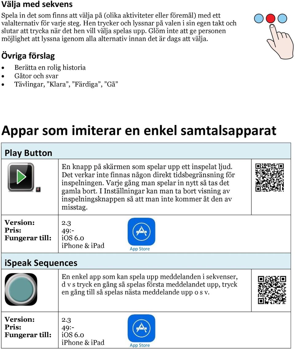 Glöm inte att ge personen möjlighet att lyssna igenom alla alternativ innan det är dags att välja.