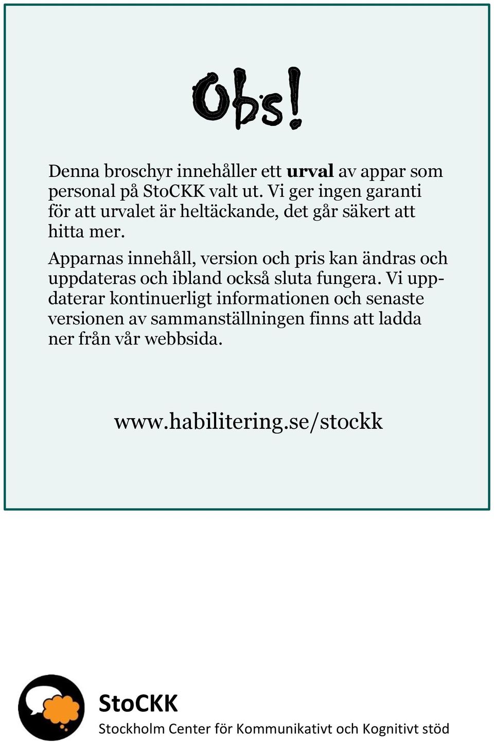 Apparnas innehåll, version och pris kan ändras och uppdateras och ibland också sluta fungera.