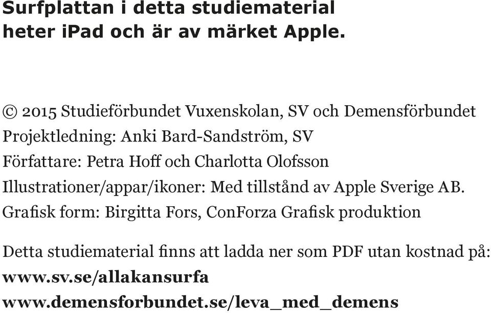 Hoff och Charlotta Olofsson Illustrationer/appar/ikoner: Med tillstånd av Apple Sverige AB.