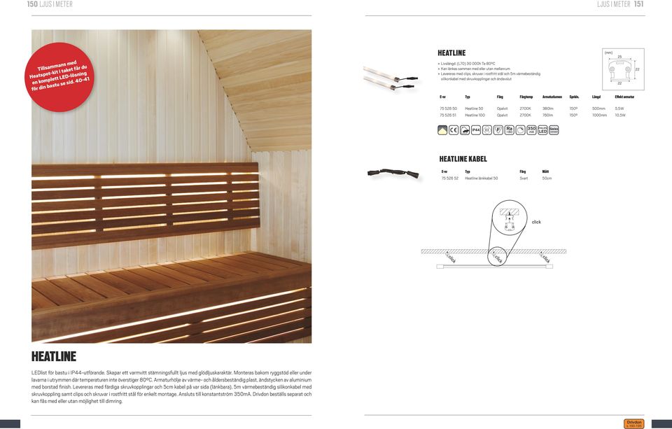 ändavslut 25 22 22 ärg ärgtemp 75 526 50 Heatline 50 Opalvit 380lm 150 500mm 5,5W 75 526 51 Heatline Opalvit 760lm 150 10,5W IP44 >80 350 ma PHILIPS Series LED connect HEATLINE KABEL ärg Mått 75 526
