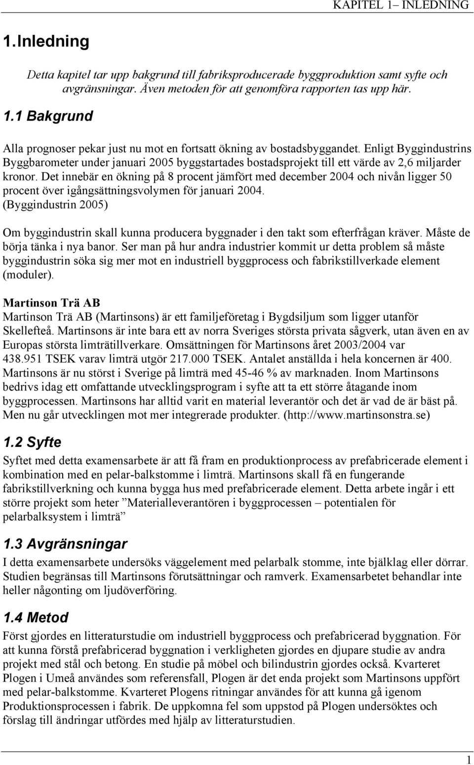 Det innebär en ökning på 8 procent jämfört med december 2004 och nivån ligger 50 procent över igångsättningsvolymen för januari 2004.