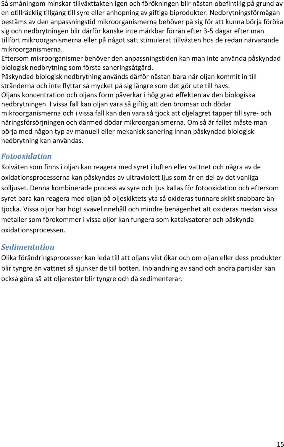 tillfört mikroorganismerna eller på något sätt stimulerat tillväxten hos de redan närvarande mikroorganismerna.
