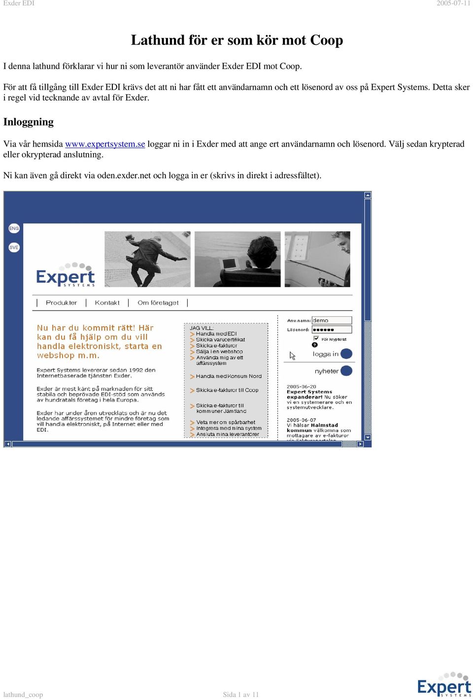 Detta sker i regel vid tecknande av avtal för Exder. Inloggning Via vår hemsida www.expertsystem.